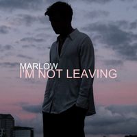 Marlow - I'm Not Leaving