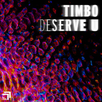 Timbo - Deserve U