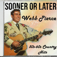 Webb Pierce - Sooner or Later (50S-60S Country Hits)