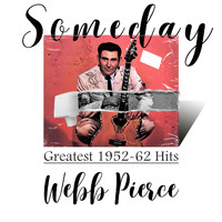 Webb Pierce - Someday (Greatest 1952-62 Hits)