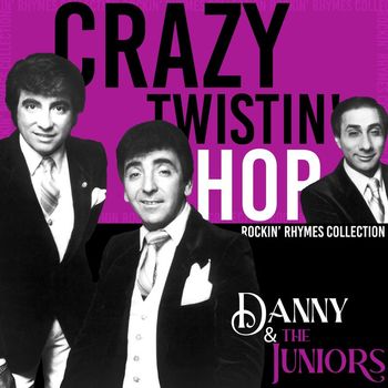 Danny & The Juniors - Crazy Twistin' Hop (Rockin' Rhymes Collection)
