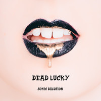 Sonic Delusion - Dead Lucky