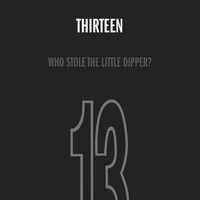 Thirteen - Who Stole the Little Dipper?