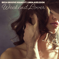 Ibiza Groove Squad feat. Linda Axelsson - Weekend Lover