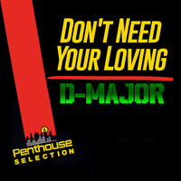 D-Major - Don't Need Your Loving