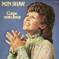 Min Shaw - Come unto Jesus