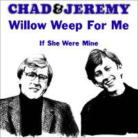 Chad & Jeremy - Willow Weep For Me / If She Was Mine