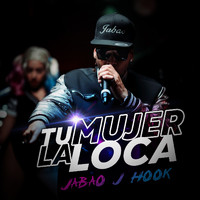 Jabao J-hook - Tu Mujer La Loca