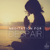 Buddhist Meditation Music Set - Meditation For Despair: Relieving Depression, Sadness, Grief, Anger, Hopelessness
