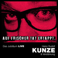 Heinz Rudolf Kunze - Auf frischer Tat ertappt - Das Jubiläum LIVE 2022