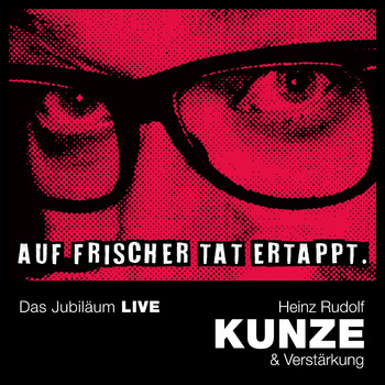 Heinz Rudolf Kunze - Auf frischer Tat ertappt - Das Jubiläum LIVE 2022