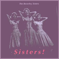 The Beverley Sisters - Sisters! the Sweet Sound of the Beverley Sisters