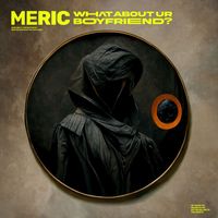 Meric - what about your boyfriend? (Complete Edition)