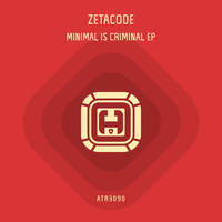 Zetacode - Minimal Is Criminal EP