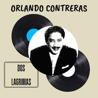 Orlando Contreras - Dos Lagrimas - Orlando Contreras