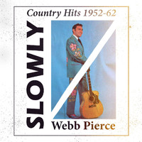 Webb Pierce - Slowly (Country Hits 1950-62)
