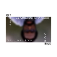 Jeffrey Cobbold - An Experimental Music Sampler Volume Two