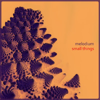 Melodium - Small Things