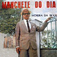 Moreira Da Silva - Manchete do Dia