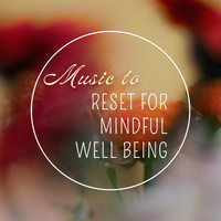 Mindfulness - Music to Reset for Mindful Well Being