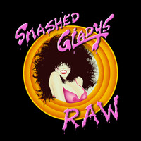 Smashed Gladys - RAW (Explicit)
