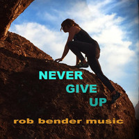 Rob Bender - Never Give Up