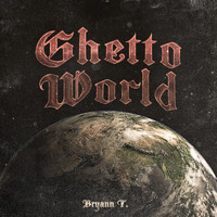 Bryann T - Ghetto World
