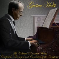 Gustav Holst - The Collected Recorded Works