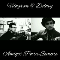 Vilagran & Delavy - Amigos Para Sempre