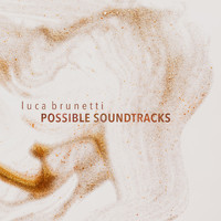 Luca Brunetti - Possible Soundtracks