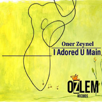 ONER ZEYNEL - I Adored U Main
