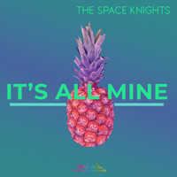 The Space Knights - It's All Mine