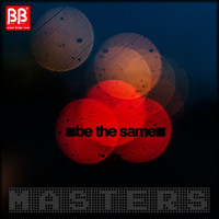 Masters - Be The Same