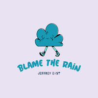 Jeffrey East - Blame The Rain