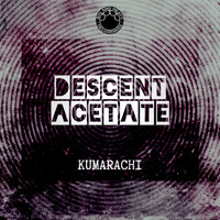 Kumarachi - Descent/Acetate