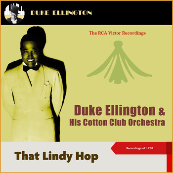 Duke Ellington & His Cotton Club Orchestra - That Lindy Hop (Recordings of 1930)