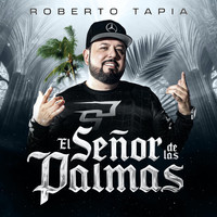 Roberto Tapia - El Señor de las Palmas