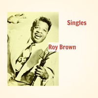 Roy Brown - Singles (Explicit)