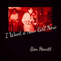 Ben Hewitt - I Want a New Girl Now