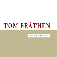 Tom Bråthen - Who'll Buy the Wine