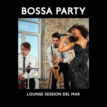 Soft Jazz - Bossa Party: Lounge Session del Mar – The Best Relaxing Saxophone Jazz for Party Time, Restaurant Background Chill Out Cafe