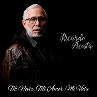 Ricardo Acosta - Mi Novia, Mi Amor, Mi Vida