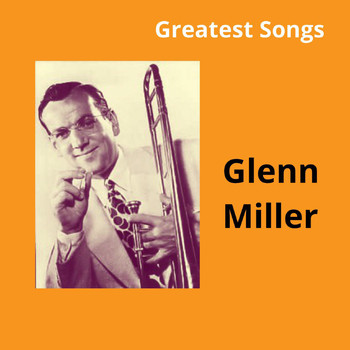 Glenn Miller - Greatest Songs