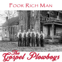 The Gospel Plowboys - Poor Rich Man