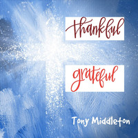 Tony Middleton - Thankful, Grateful