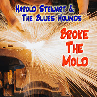 Harold Stewart & The Blues Hounds - Broke the Mold