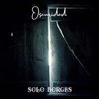 Solo Borges - Oscuridad (Explicit)
