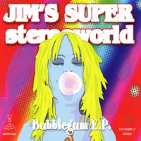 Jim's Super Stereoworld - Bubblegum E.P.