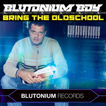 Blutonium Boy - Bring the Oldschool