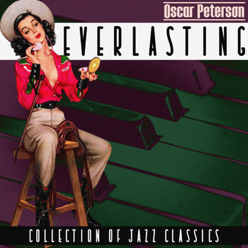 Oscar Peterson - Everlasting (Collection of Jazz Classics)